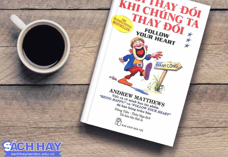 Cuốn sách đời thay đổi khi chúng ta thay đổi Cuốn sách đời thay đổi khi chúng ta thay đổi