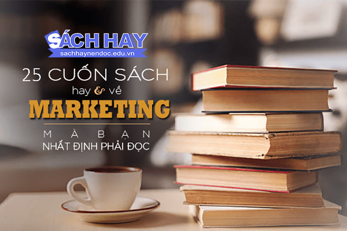 25 Cuốn sách hay về Marketing nhất định bạn phải đọc 25 Cuốn sách hay về Marketing nhất định bạn phải đọc