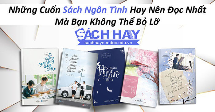 Những cuốn sách ngôn tình hay nên đọc nhất hiện nay Những cuốn sách ngôn tình hay nên đọc nhất hiện nay