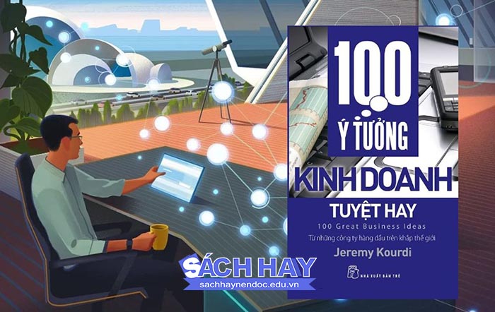 Cuốn sách 100 ý tưởng kinh doanh tuyệt hay Cuốn sách 100 ý tưởng kinh doanh tuyệt hay